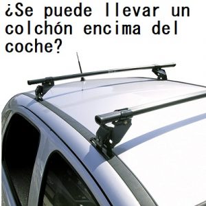 Lee más sobre el artículo ¿Se puede llevar un colchón encima del coche?