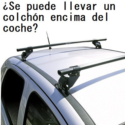 ¿Se puede llevar un colchón encima del coche?