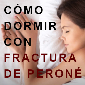 Lee más sobre el artículo ¿Cómo dormir con fractura de peroné?