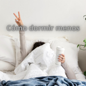 Lee más sobre el artículo ¿Cómo dormir menos?